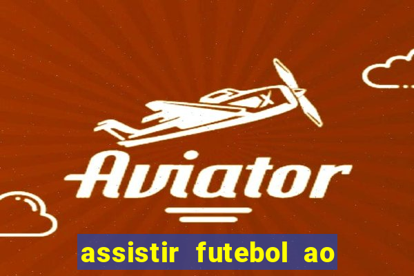 assistir futebol ao vivo multi canais